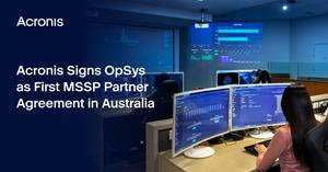 Acronis Signs First MSSP Partner Agreement in Australia with OpSys