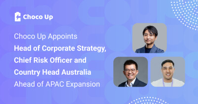 Choco Up Appoints Head of Corporate Strategy, Chief Risk Officer, and Country Head Australia Ahead of APAC Expansion